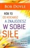 Rób to co kochasz a znajdziesz w sobie siłę